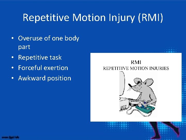 Repetitive Motion Injury (RMI) • Overuse of one body part • Repetitive task •