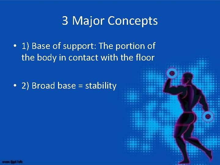 3 Major Concepts • 1) Base of support: The portion of the body in