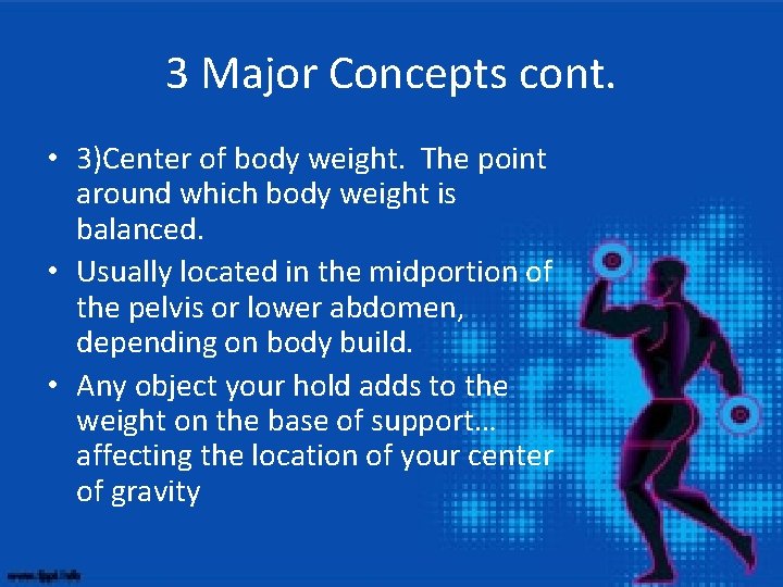 3 Major Concepts cont. • 3)Center of body weight. The point around which body