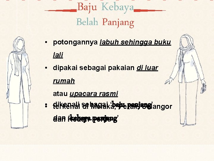 Baju Kebaya Belah Panjang • potongannya labuh sehingga buku lali • dipakai sebagai pakaian