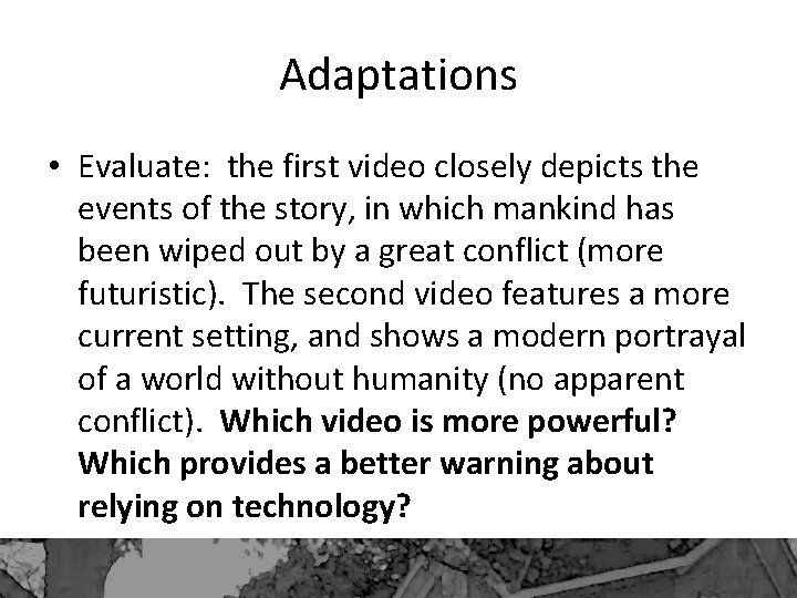 Adaptations • Evaluate: the first video closely depicts the events of the story, in