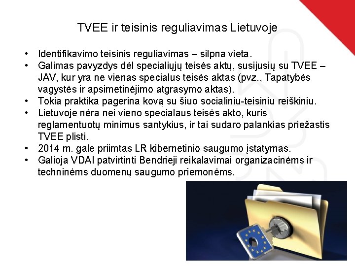 TVEE ir teisinis reguliavimas Lietuvoje • Identifikavimo teisinis reguliavimas – silpna vieta. • Galimas