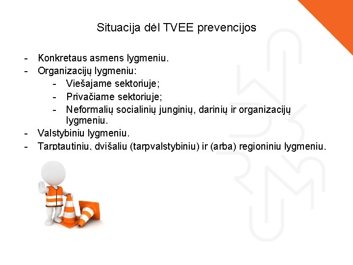 Situacija dėl TVEE prevencijos - Konkretaus asmens lygmeniu. - Organizacijų lygmeniu: - Viešajame sektoriuje;