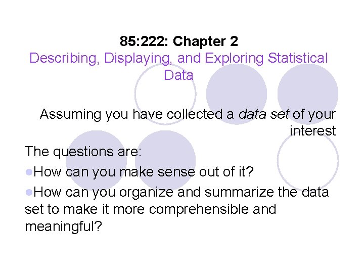 85: 222: Chapter 2 Describing, Displaying, and Exploring Statistical Data Assuming you have collected