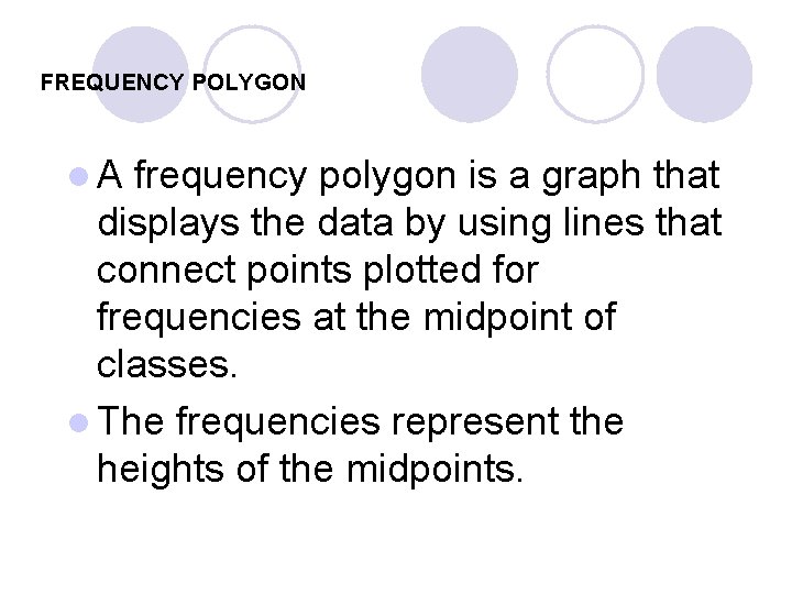 FREQUENCY POLYGON l. A frequency polygon is a graph that displays the data by