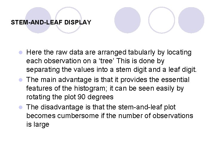 STEM-AND-LEAF DISPLAY Here the raw data are arranged tabularly by locating each observation on