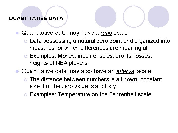 QUANTITATIVE DATA Quantitative data may have a ratio scale ¡ Data possessing a natural