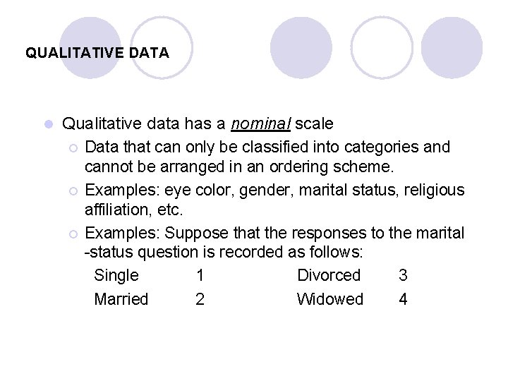 QUALITATIVE DATA l Qualitative data has a nominal scale ¡ Data that can only