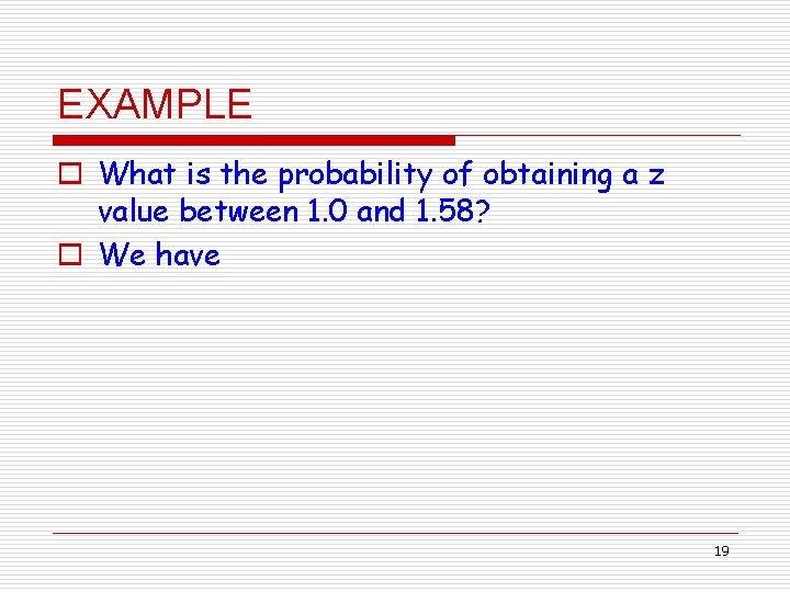 EXAMPLE o What is the probability of obtaining a z value between 1. 0