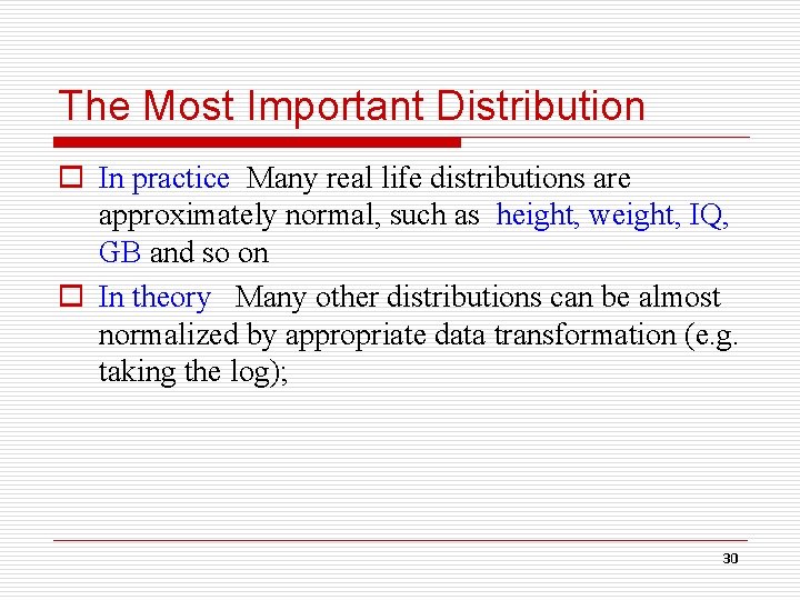 The Most Important Distribution o In practice Many real life distributions are approximately normal,