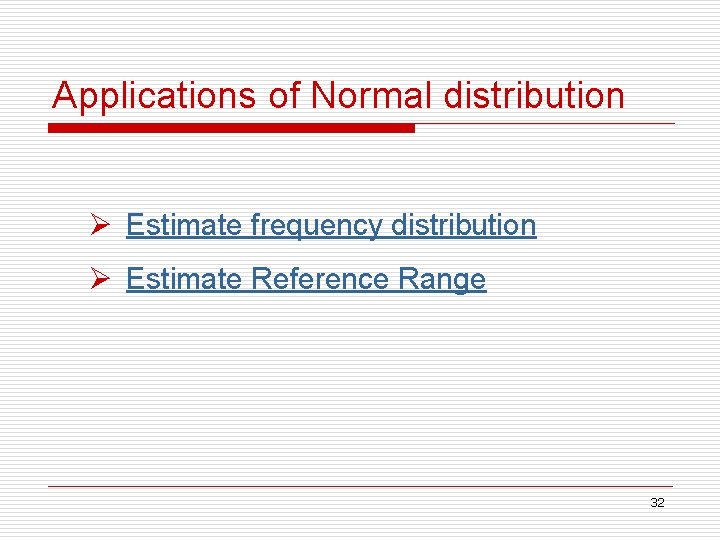 Applications of Normal distribution Ø Estimate frequency distribution Ø Estimate Reference Range 32 