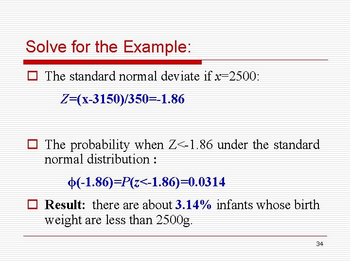 Solve for the Example: o The standard normal deviate if x=2500: Z=(x-3150)/350=-1. 86 o