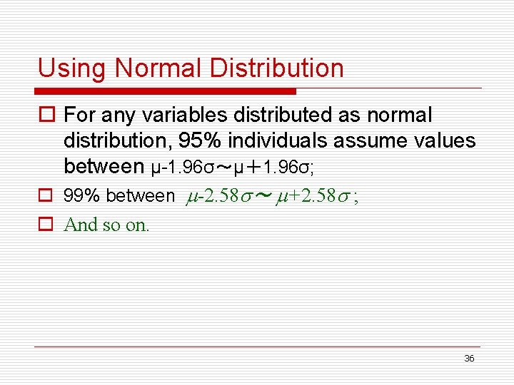Using Normal Distribution o For any variables distributed as normal distribution, 95% individuals assume