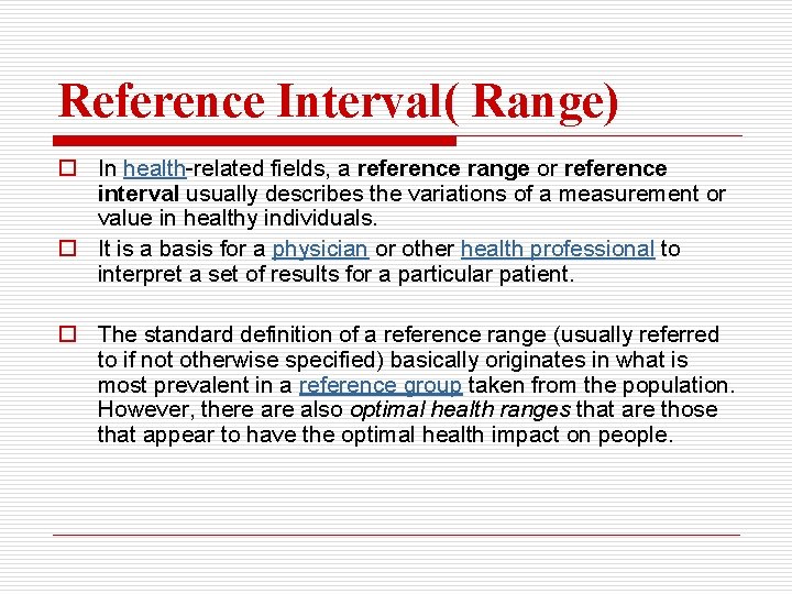 Reference Interval( Range) o In health-related fields, a reference range or reference interval usually