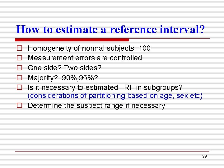 How to estimate a reference interval? o o o Homogeneity of normal subjects. 100
