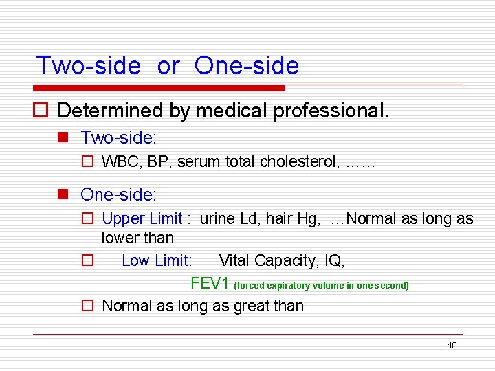 Two-side or One-side o Determined by medical professional. n Two-side: o WBC, BP, serum