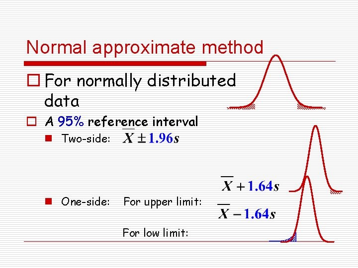Normal approximate method o For normally distributed data o A 95% reference interval n