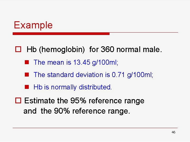 Example o Hb (hemoglobin) for 360 normal male. n The mean is 13. 45