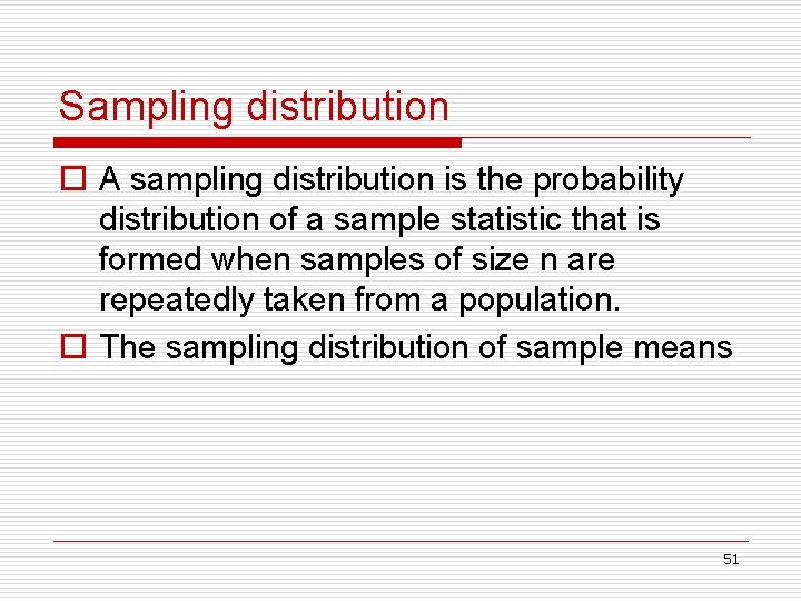 Sampling distribution o A sampling distribution is the probability distribution of a sample statistic