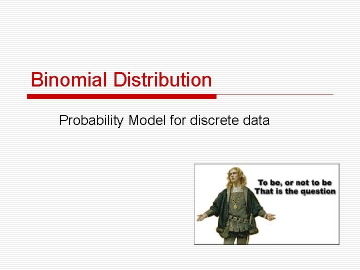 Binomial Distribution Probability Model for discrete data 