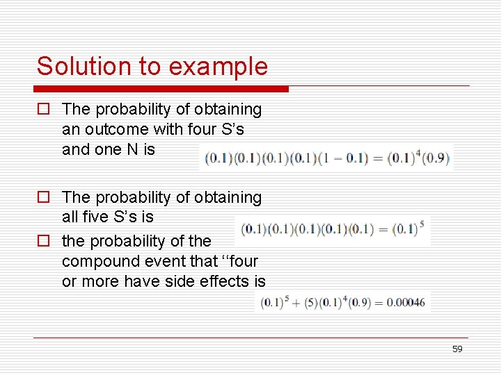 Solution to example o The probability of obtaining an outcome with four S’s and