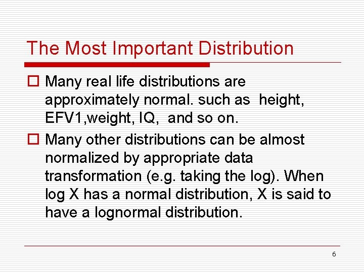The Most Important Distribution o Many real life distributions are approximately normal. such as