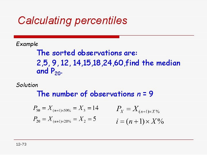 Calculating percentiles Example The sorted observations are: 2, 5, 9, 12, 14, 15, 18,