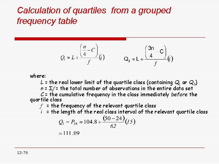 Calculation of quartiles from a grouped frequency table where: L = the real lower