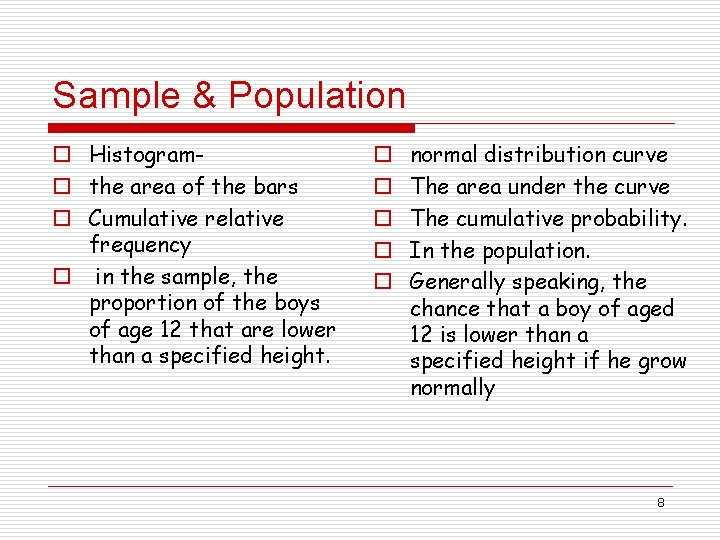 Sample & Population o Histogramo the area of the bars o Cumulative relative frequency