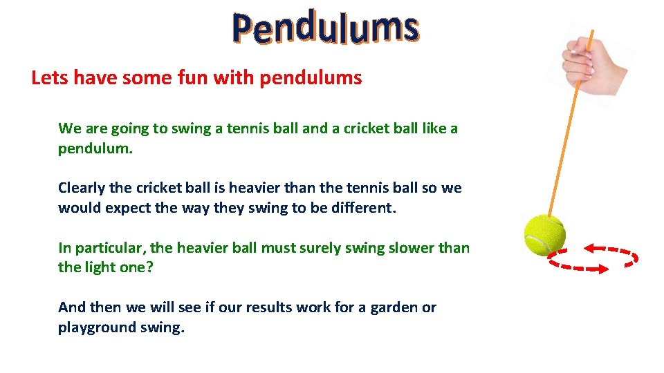Lets have some fun with pendulums We are going to swing a tennis ball