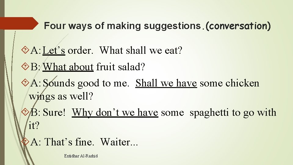 Four ways of making suggestions. (conversation) A: Let’s order. What shall we eat? B: