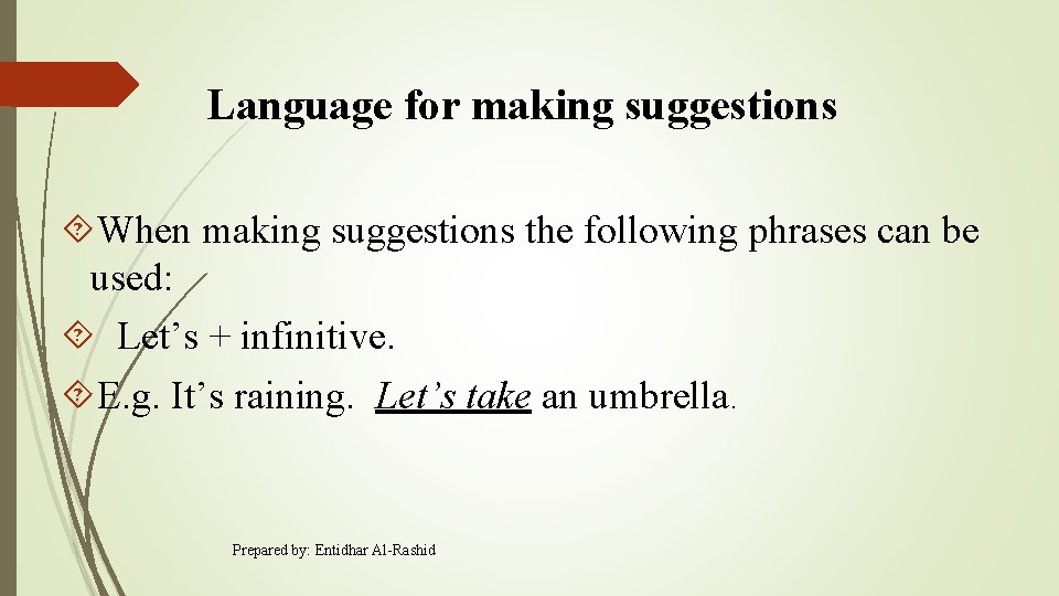 Language for making suggestions When making suggestions the following phrases can be used: Let’s