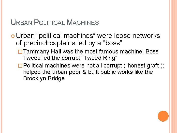 URBAN POLITICAL MACHINES Urban “political machines” were loose networks of precinct captains led by