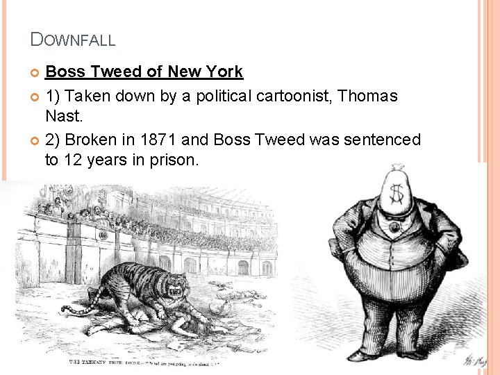 DOWNFALL Boss Tweed of New York 1) Taken down by a political cartoonist, Thomas
