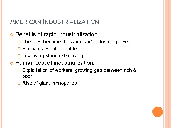 AMERICAN INDUSTRIALIZATION Benefits of rapid industrialization: The U. S. became the world’s #1 industrial