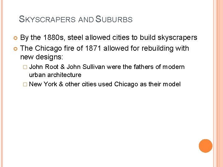 SKYSCRAPERS AND SUBURBS By the 1880 s, steel allowed cities to build skyscrapers The