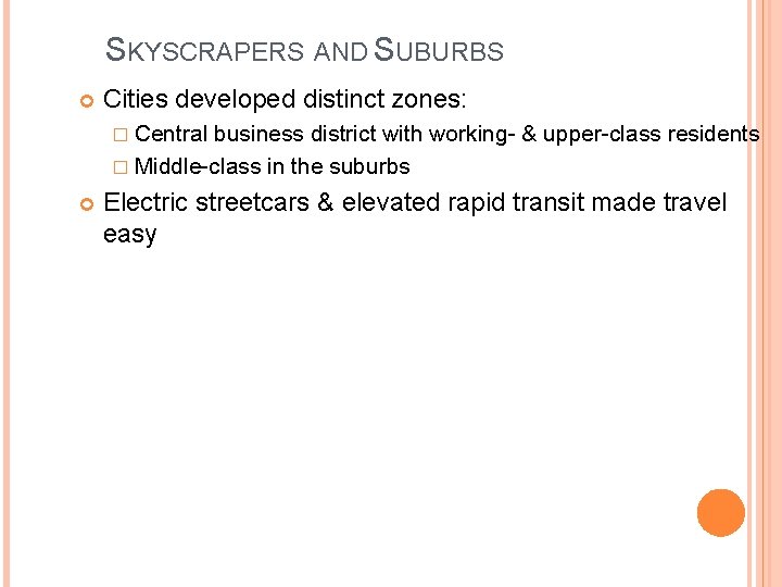 SKYSCRAPERS AND SUBURBS Cities developed distinct zones: � Central business district with working- &