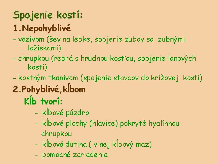 Spojenie kostí: 1. Nepohyblivé - väzivom (šev na lebke, spojenie zubov so zubnými ložiskami)