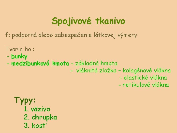 Spojivové tkanivo f: podporná alebo zabezpečenie látkovej výmeny Tvoria ho : - bunky -