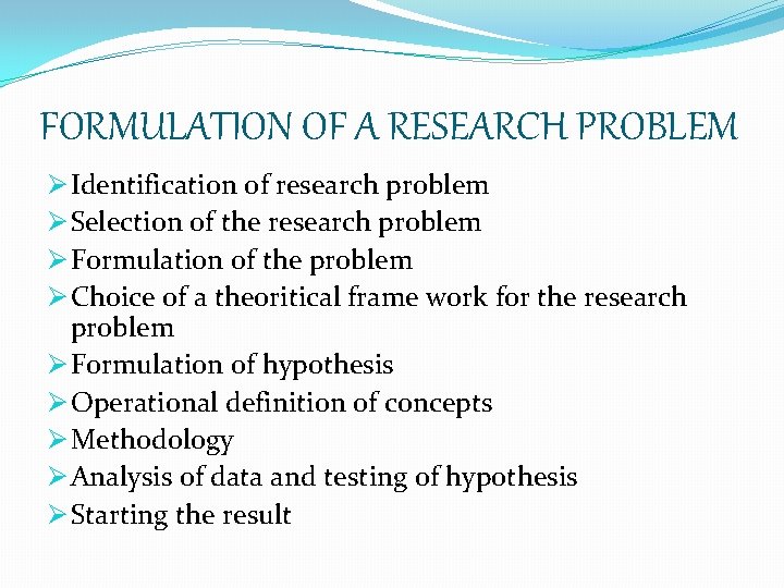 FORMULATION OF A RESEARCH PROBLEM Ø Identification of research problem Ø Selection of the