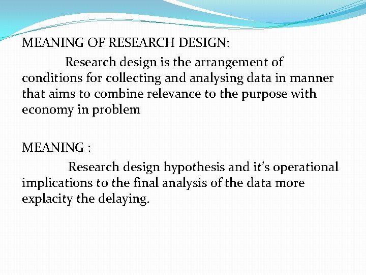 MEANING OF RESEARCH DESIGN: Research design is the arrangement of conditions for collecting and