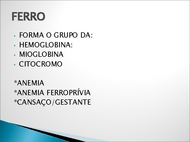 FERRO • • FORMA O GRUPO DA: HEMOGLOBINA: MIOGLOBINA CITOCROMO *ANEMIA FERROPRÍVIA *CANSAÇO/GESTANTE 