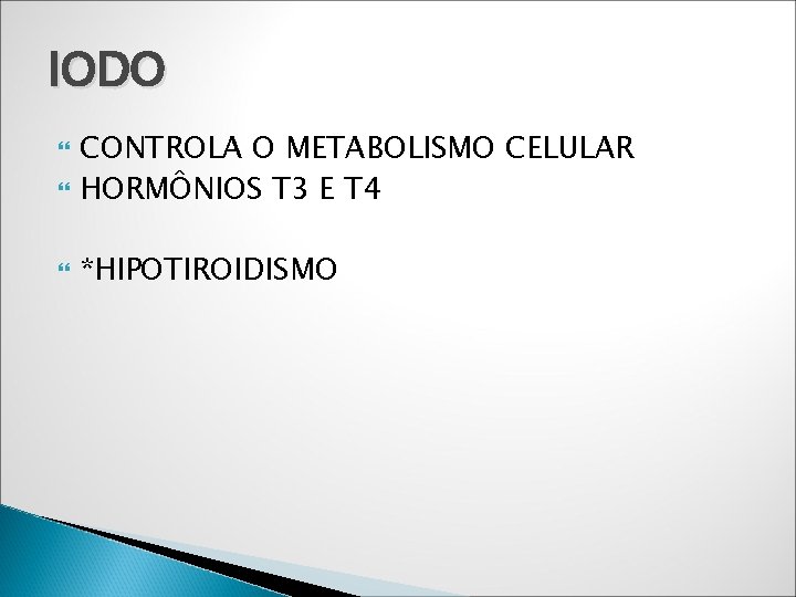 IODO CONTROLA O METABOLISMO CELULAR HORMÔNIOS T 3 E T 4 *HIPOTIROIDISMO 