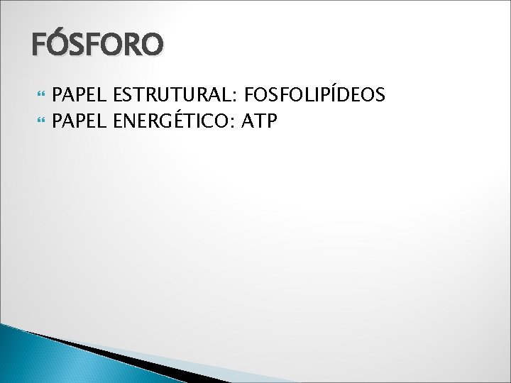 FÓSFORO PAPEL ESTRUTURAL: FOSFOLIPÍDEOS PAPEL ENERGÉTICO: ATP 