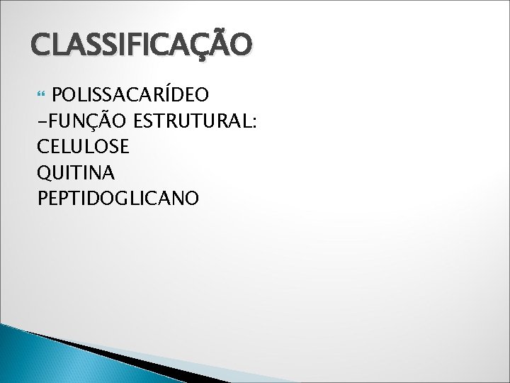 CLASSIFICAÇÃO POLISSACARÍDEO -FUNÇÃO ESTRUTURAL: CELULOSE QUITINA PEPTIDOGLICANO 