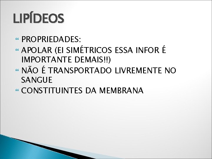 LIPÍDEOS PROPRIEDADES: APOLAR (EI SIMÉTRICOS ESSA INFOR É IMPORTANTE DEMAIS!!) NÃO É TRANSPORTADO LIVREMENTE