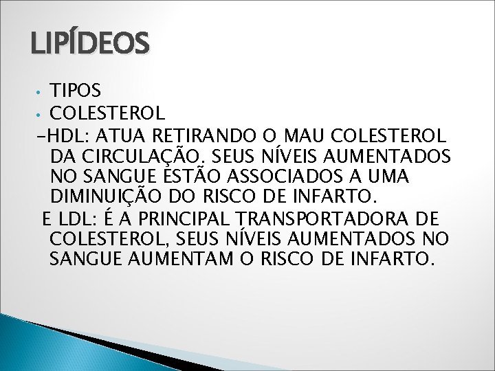 LIPÍDEOS TIPOS • COLESTEROL -HDL: ATUA RETIRANDO O MAU COLESTEROL DA CIRCULAÇÃO. SEUS NÍVEIS