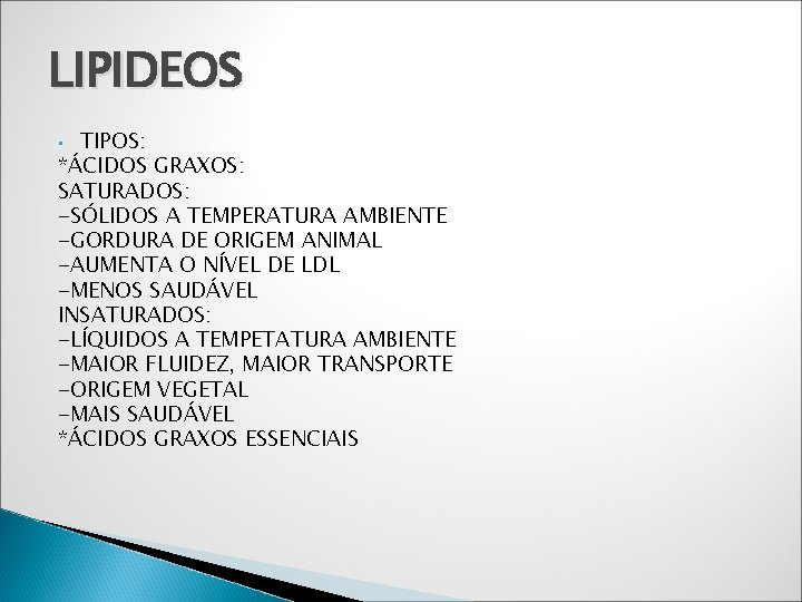 LIPIDEOS TIPOS: *ÁCIDOS GRAXOS: SATURADOS: -SÓLIDOS A TEMPERATURA AMBIENTE -GORDURA DE ORIGEM ANIMAL -AUMENTA