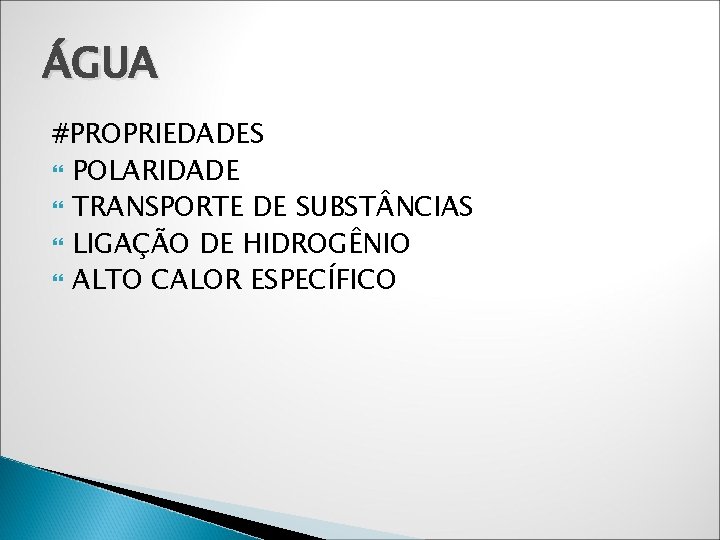 ÁGUA #PROPRIEDADES POLARIDADE TRANSPORTE DE SUBST NCIAS LIGAÇÃO DE HIDROGÊNIO ALTO CALOR ESPECÍFICO 