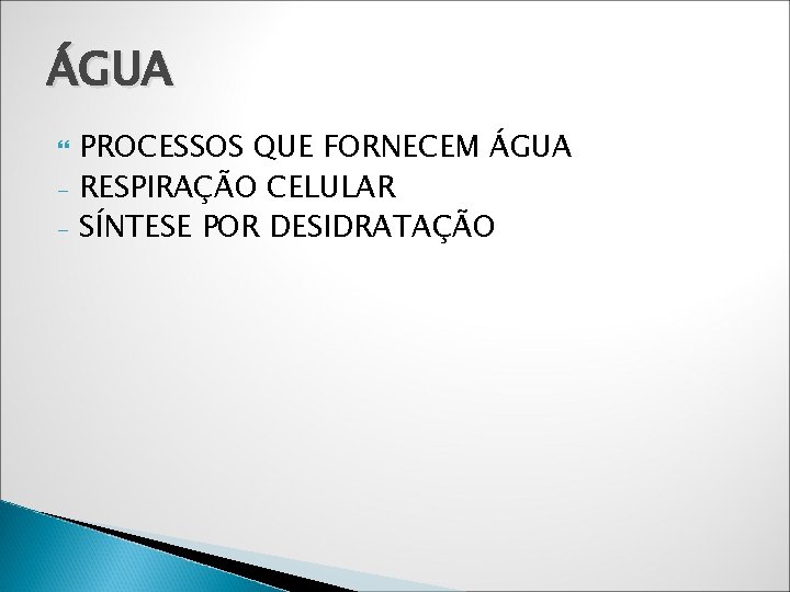 ÁGUA - PROCESSOS QUE FORNECEM ÁGUA RESPIRAÇÃO CELULAR SÍNTESE POR DESIDRATAÇÃO 